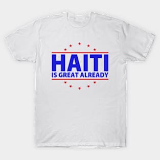 Haiti Is Great Already Funny Presidential Election T-Shirt